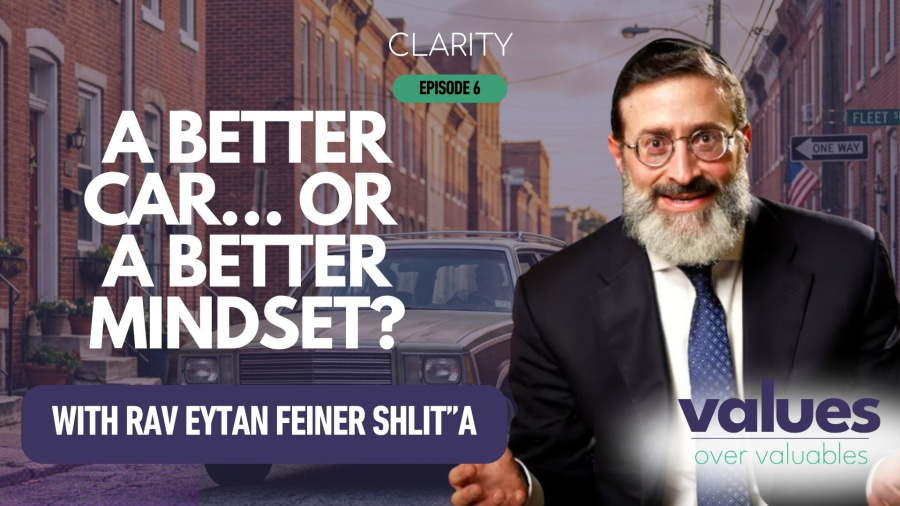 Clarity #6: A Better Car Or A Better Mindset? By Rav Eytan Feiner
