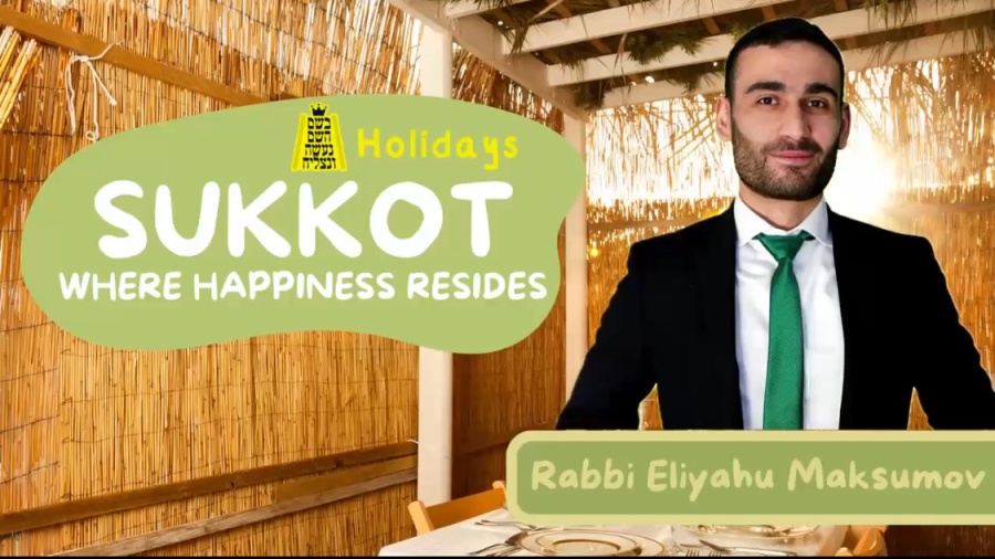 BHP Sukkot Video: Sukkot: Where Happiness Resides- Rabbi Eliyahu Maksumov