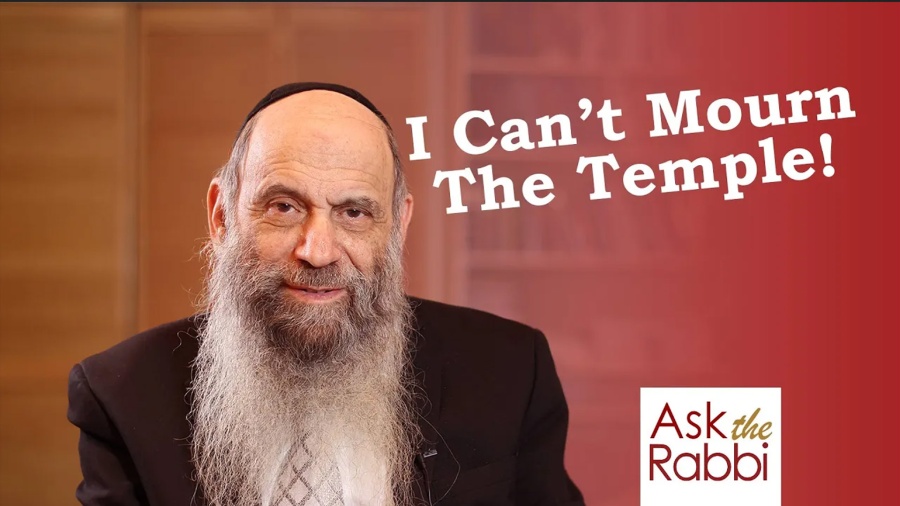 How Can I Feel a Sense of Mourning Over the Temple?- Ask the Rabbi with Rabbi Mintz