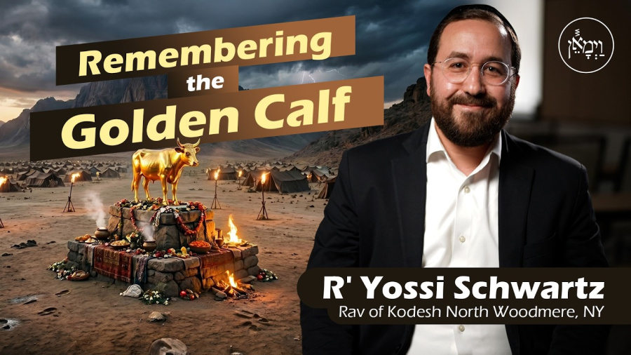 Remembering the Golden Calf | Rabbi Yossi Schwartz