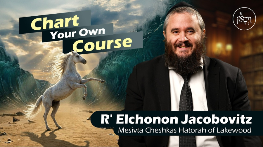 Chart Your Own Course | Rabbi Elchonon Jacobovitz