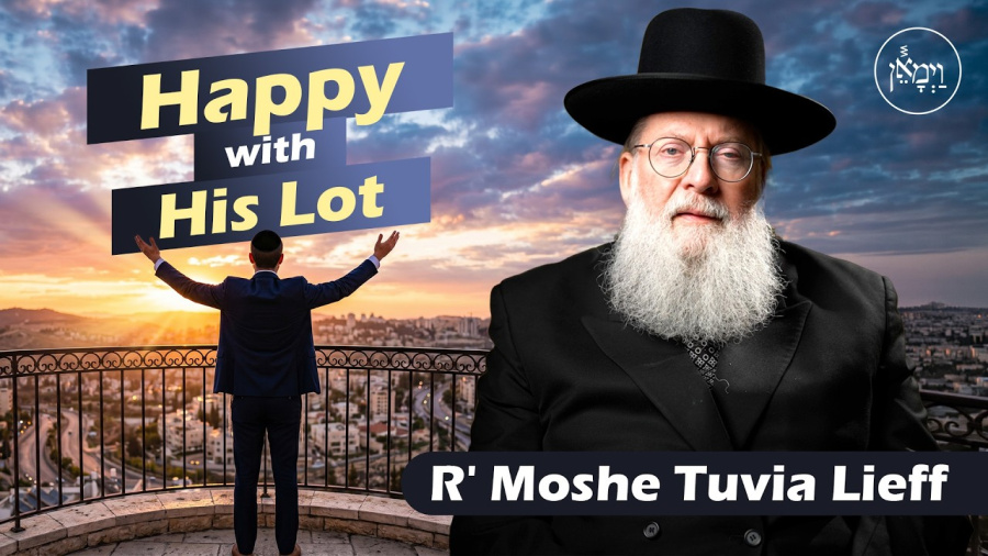 Happy with His Lot | Rabbi Moshe Tuvia Lieff