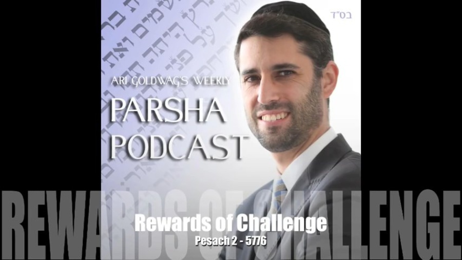 Ari Goldwag - Pesach 2 - Rewards of Challenge