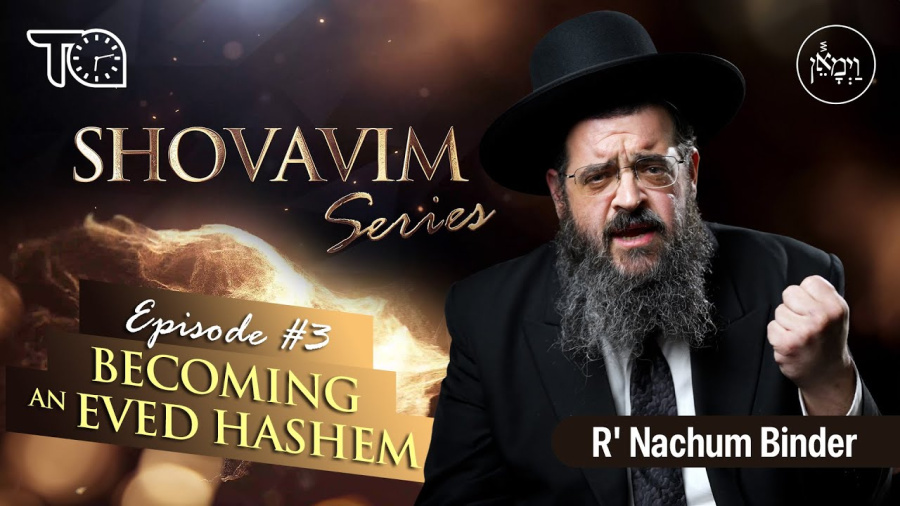 Shovavim Series - Episode 3: Becoming an Eved Hashem | Rabbi Nachum Binder