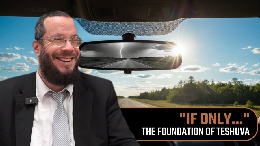 "IF ONLY...": The Foundation of Teshuva | Elul 04 (5785)