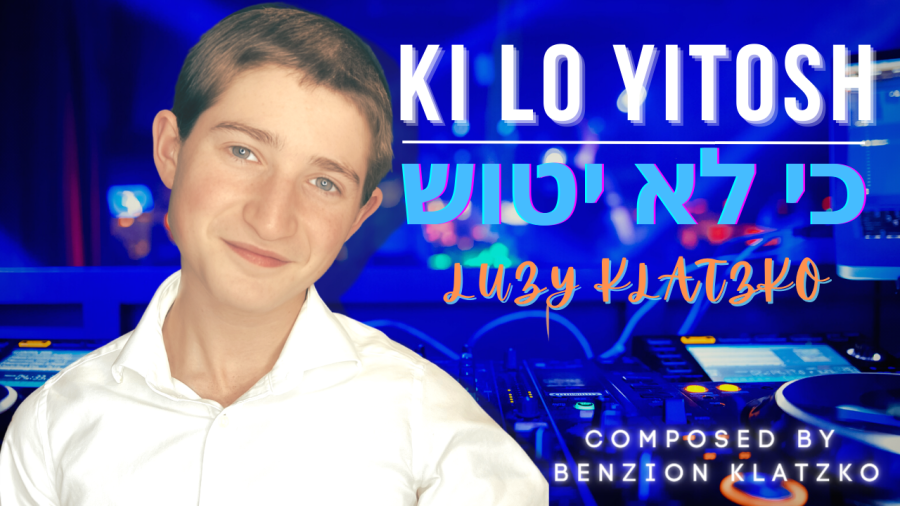 Ki Lo Yitosh - כי לא יטוש | Luzy Klatzko | Composed by Benzion Klatzko