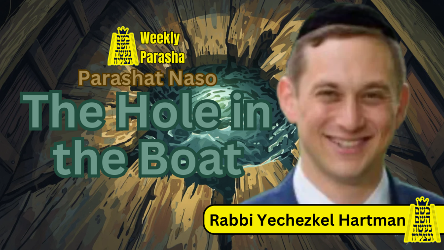 BHP Weekly Parasha - Parashat Naso: The Hole in the Boat - Rabbi Yechezkel Hartman