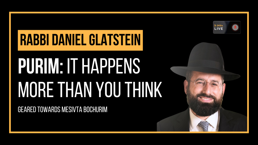 Rabbi Daniel Glatstein: Purim - It happens more than you think!
